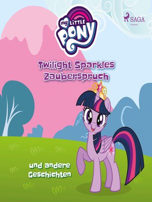 cover image of My Little Pony, Twilight Sparkles Zauberspruch und andere Geschichten (Ungekürzt)